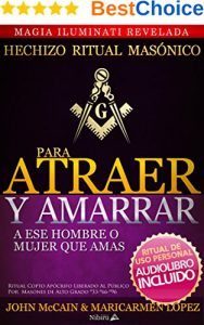 Descargar COMO AMARRAR A ESE HOMBRE O MUJER QUE AMAS (RITUAL ILUMINATI MASONICO): Liberado por John McCain y Maricarmen López Masones de Alto Grado º33-º66-º96 pdf, epub, ebook