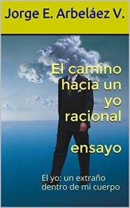 Descargar El camino hacia un yo racional  ensayo: El yo: un extraño dentro de mi cuerpo pdf, epub, ebook