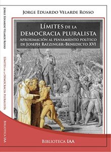 Descargar Límites de la democracia pluralista: Aproximación al pensamiento político de Joseph Ratzinger-Benedicto XVI (Biblioteca Instituto Acton nº 9) pdf, epub, ebook