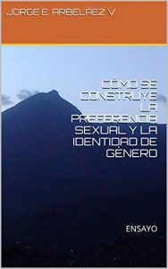 Descargar CÓMO SE CONSTRUYE LA PREFERENCIA SEXUAL Y LA IDENTIDAD DE GÉNERO: ENSAYO pdf, epub, ebook
