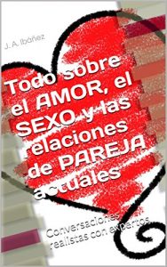Descargar Todo sobre el AMOR, el SEXO y las relaciones de PAREJA actuales: Conversaciones realistas con expertos pdf, epub, ebook