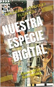 Descargar NUESTRA ESPECIE DIGITAL: Ensayo de la Raza Infinita. pdf, epub, ebook