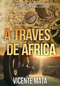 Descargar A través de África: Un viaje, una moto, el continente africano y la aventura de tu vida (Viajes en moto) pdf, epub, ebook