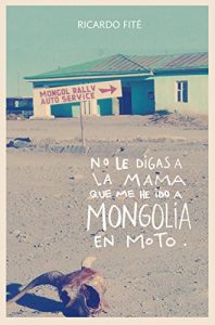 Descargar No le digas a la mama que me he ido a Mongolia en moto pdf, epub, ebook
