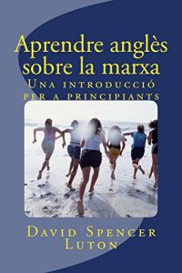 Descargar Aprendre anglès sobre la marxa: Una introducció per a principiants (Catalan Edition) pdf, epub, ebook