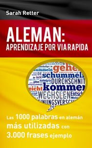 Descargar ALEMÁN: APRENDIZAJE POR VIA RÁPIDA: Las 1000 palabras en alemán más utilizadas con 3.000 frases ejemplo. pdf, epub, ebook