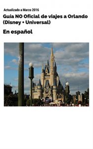 Descargar Guia NO oficial de viajes a Orlando (Disney + Universal): En español pdf, epub, ebook