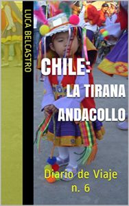 Descargar CHILE – LA TIRANA/ANDACOLLO: Diario de Viaje n. 6 (Diarios de Viaje de Luca Belcastro) pdf, epub, ebook
