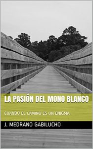 Descargar LA PASIÓN DEL MONO BLANCO: CUANDO EL CAMINO ES UN ENIGMA pdf, epub, ebook