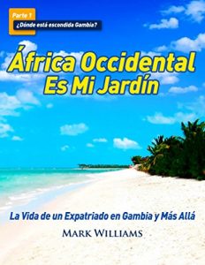 Descargar África Occidental Es Mi Jardín: La Vida de un Expatriado en Gambia y Más Allá pdf, epub, ebook