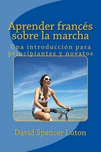 Descargar Aprender francés sobre la marcha: Una introducción para principiantes y novatos pdf, epub, ebook