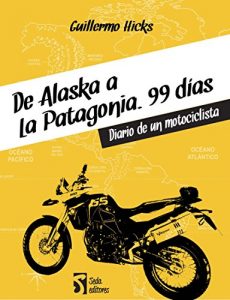Descargar De Alaska a la Patagonia. 99 días: Diario de un motociclista pdf, epub, ebook