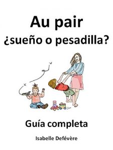 Descargar Au pair ¿sueño o pesadilla?: Guía completa para au pairs pdf, epub, ebook