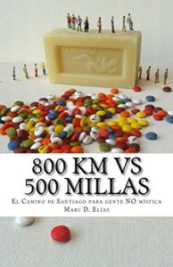 Descargar 800 km vs 500 millas: El Camino de Santiago para gente no mística pdf, epub, ebook