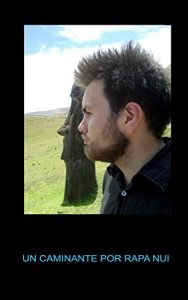 Descargar Un Caminante por Rapa Nui: Conozca una forma de visitar Isla de Pascua de forma economica pdf, epub, ebook