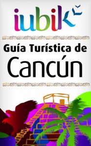 Descargar Guía Turística de Cancún by Iubik (Guías Turísticas Iubik nº 1) pdf, epub, ebook