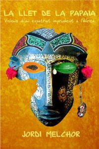 Descargar La llet de la papaia: Visions d’un expatriat imprudent a l’Àfrica (Catalan Edition) pdf, epub, ebook