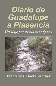 Descargar Diario de Guadalupe a Plasencia: Un viaje por caminos antiguos (NO-FICCIÓN) pdf, epub, ebook