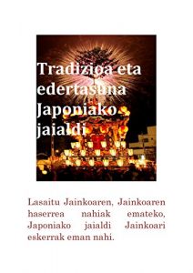 Descargar Tradizioa eta edertasuna Japoniako jaialdi: Lasaitu Jainkoaren, Jainkoaren haserrea nahiak emateko, Japoniako jaialdi Jainkoari eskerrak eman nahi. (Basque Edition) pdf, epub, ebook