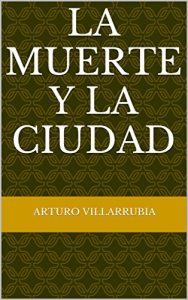 Descargar La muerte y la ciudad: La historia real de un hombre que consiguió marcar la diferencia. pdf, epub, ebook