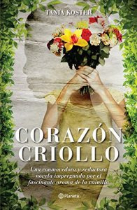 Descargar Corazón criollo: Una conmovedora y seductora novela impregnada por el fascinante aroma de la vainilla pdf, epub, ebook