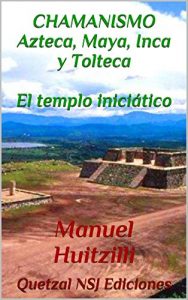 Descargar El templo iniciático (Chamanismo Azteca, Maya, Inca y Tolteca nº 1) pdf, epub, ebook