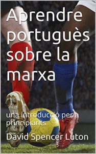 Descargar Aprendre portuguès sobre la marxa: una introducció per a principiants (Catalan Edition) pdf, epub, ebook