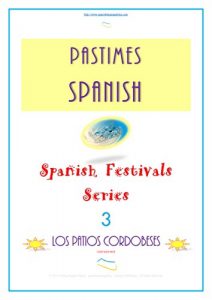 Descargar Pastimes Spanish: Los Patios Cordobeses (Spanish Festivals Series nº 3) pdf, epub, ebook