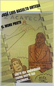 Descargar EL MONO PRIETO: Entre los individuos como entre las naciones… (HISTORIAS Y ANÉCDOTAS DE LA VIDA REAL nº 3) pdf, epub, ebook