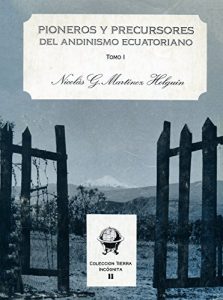 Descargar Pioneros y precursores del Andinismo Ecuatoriano: Ascensiones y exploraciones en los andes ecuatorianos 1994 (Tierra Incógnita) pdf, epub, ebook