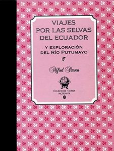 Descargar Viajes por las Selvas del Ecuador: y exploración del Río Putumayo (Tierra Incógnita) pdf, epub, ebook