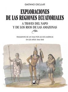 Descargar Exploración de las regiones ecuatoriales: A lo largo del Napo y los río de la amazonia (Tierra Incógnita) pdf, epub, ebook