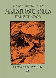 Descargar Viajes a través de los majestuosos Andes del Ecuador (Tierra Incógnita) pdf, epub, ebook