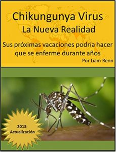 Descargar Chikungunya Virus – La nueva realidad:: Sus próximas vacaciones podría hacer que se enferme durante años pdf, epub, ebook