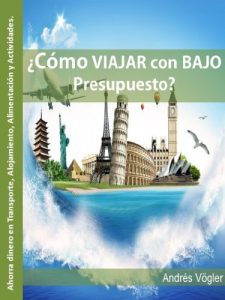 Descargar Como viajar con bajo presupuesto: Ahorra dinero en: Transporte, Alojamiento, Alimentación y Actividades pdf, epub, ebook