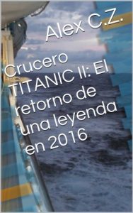 Descargar Crucero TITANIC II: El regreso de una leyenda en 2016: Crucero TITANIC II: el regreso de la leyenda pdf, epub, ebook