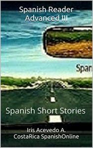 Descargar Spanish Reader Advanced III: Spanish Short Stories (Spanish Reader for Beginners, Intermediate & Advanced Students nº 7) pdf, epub, ebook
