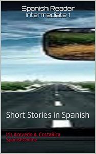Descargar Spanish Reader Intermediate 1: Short Stories in Spanish (Spanish Reader For Beginners, Intermediate and Advanced Students nº 3) pdf, epub, ebook