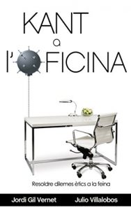 Descargar Kant a l’Oficina: Resoldre Dilemes Morals a la Feina (Catalan Edition) pdf, epub, ebook