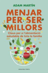 Descargar Menjar per ser millors: Claus per a l’alimentació saludable de tota la família pdf, epub, ebook