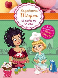Descargar El somni de Meg (Sèrie La pastisseria màgica 1): Amb receptes de l’Alma Obregón pdf, epub, ebook