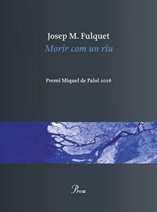 Descargar Morir com un riu: Elegies. Premi Miquel de Palol 2016 pdf, epub, ebook