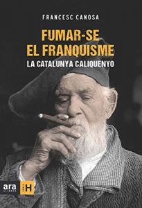 Descargar Fumar-se el franquisme. La Catalunya caliquenyo (Sèrie H) pdf, epub, ebook