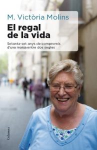 Descargar El regal de la vida: Setanta-set anys de compromís d’una monja entre dos segles (NO FICCIÓ COLUMNA) pdf, epub, ebook