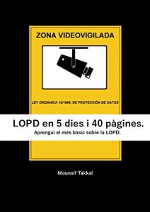 Descargar LOPD en 5 dies i 40 pàgines.: Aprengui el més bàsic sobre la LOPD. (Catalan Edition) pdf, epub, ebook