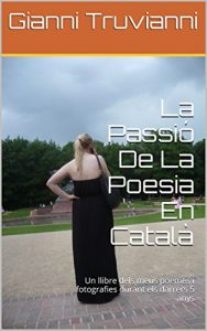 Descargar La Passió De La Poesia En Català: Un llibre dels meus poemes i fotografies durant els darrers 5 anys (Catalan Edition) pdf, epub, ebook