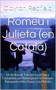 Descargar Romeu i Julieta (en Català): Un Bi-Racial, Tercera Love Story Ciutadana, on Shakespeare es reuneix Passejant a Miss Daisy, a la Florida (Catalan Edition) pdf, epub, ebook