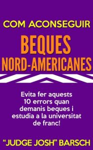 Descargar Com aconseguir beques nord-americanes: Evita fer aquests 10 errors quan demanis beques i estudia a la universitat de franc! (Catalan Edition) pdf, epub, ebook