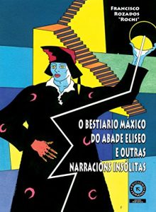 Descargar O BESTIARIO MÁXICO DO ABADE ELISEO E OUTRAS NARRACIÓNS INSÓLITAS: LIBRO DE RELATOS (INCLÚE O RELATO GAÑADOR DA X EDICIÓN DO PREMIO ÁNXEL FOLE E OUTROS RELATOS PREMIADOS) (Galician Edition) pdf, epub, ebook