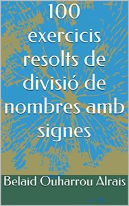 Descargar 100 exercicis resolts de divisió de nombres amb signes (Catalan Edition) pdf, epub, ebook
